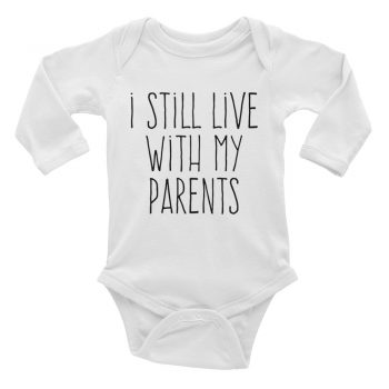 I Still Live With My Parents Quote Baby Bodysuit Long Sleeve