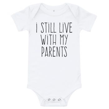 I Still Live With My Parents Quote Baby Bodysuit