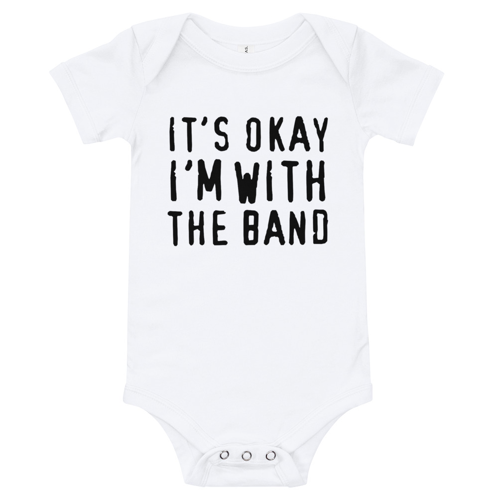 It’s Okay I’m With The Band Quote Baby Bodysuit