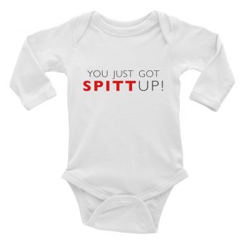You just got SPITT up Quote Baby Bodysuit Long Sleeve