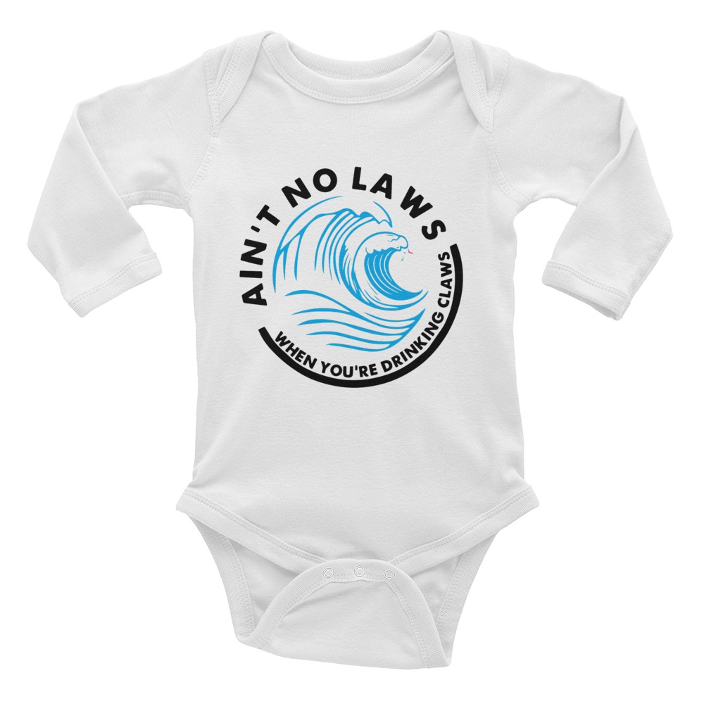 Ai't no laws when you're drinking claws Quote Baby Bodysuit Long Sleeve