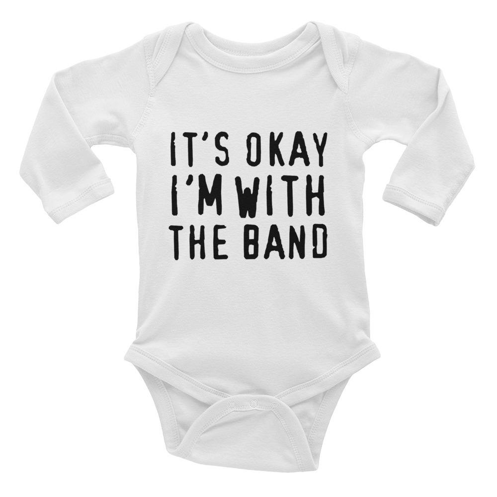 It’s Okay I’m With The Band Quote Baby Bodysuit Long Sleeve