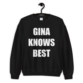 Gina Knows Best Quote Sweatshirt