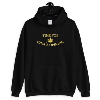 Time For Gina's Opinion Quote Hoodie