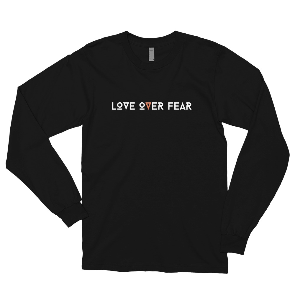 Love Over Fear Quote Long Sleeve Shirt