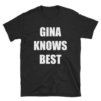 Gina Knows Best Quote T Shirt