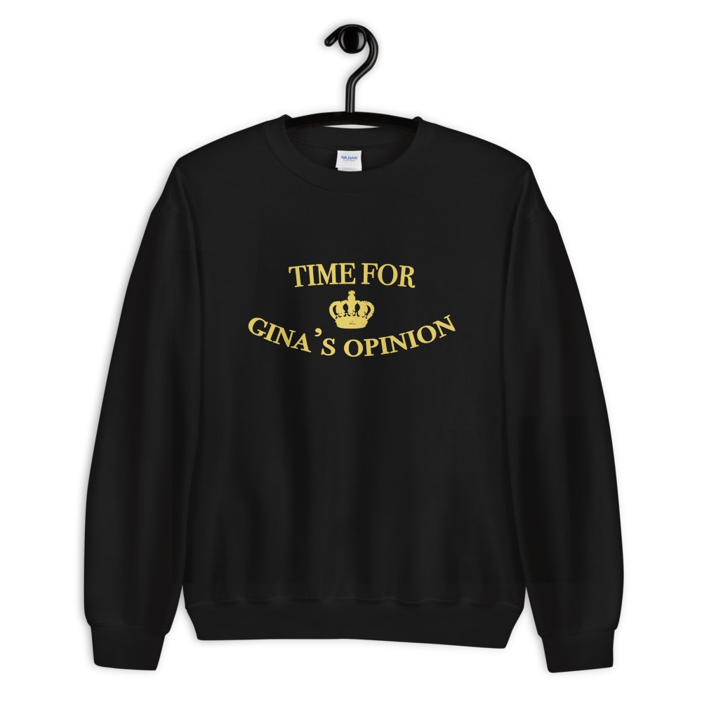 Time For Gina's Opinion Quote Sweatshirt