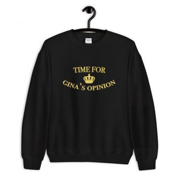 Time For Gina's Opinion Quote Sweatshirt