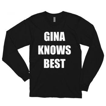 Gina Knows Best Quote Long Sleeve Shirt
