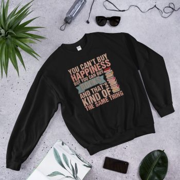 You Can't Buy Happiness Book is Happiness Quote Sweatshirt