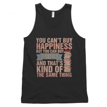 You Can't Buy Happiness Book is Happiness Quote Tank Top