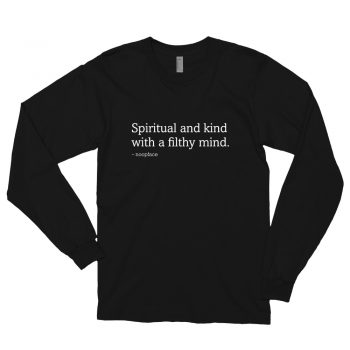 Spiritual and Kind With a Filthy Mind Quote Long Sleeve