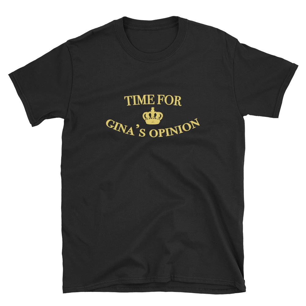 Time For Gina's Opinion Quote T Shirt