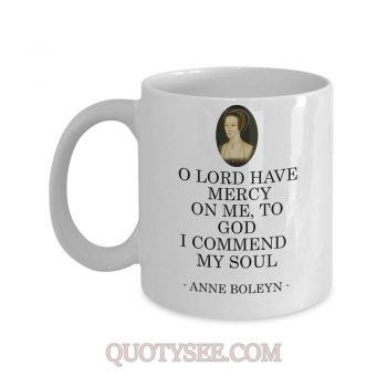 Anne Boleyn O lord have mercy on me to God I commend my soul Mug