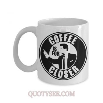 Coffee is for Closer Salesman Motivation Mug