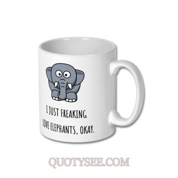 I Just Freaking Love Elephants Okay Mug