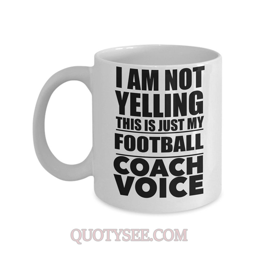 I am not Yelling this is just my Football Coach Voice Mug