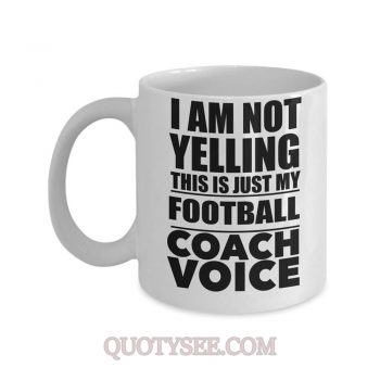 I am not Yelling this is just my Football Coach Voice Mug