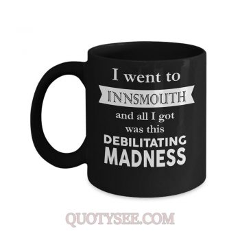 I went to Innsmouth and all I got was this debilitating madness Mug