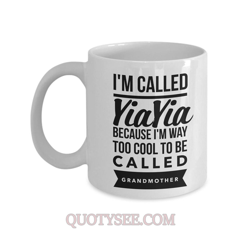 Im called YiaYia because Im way too cool to be called Grandmother Mug