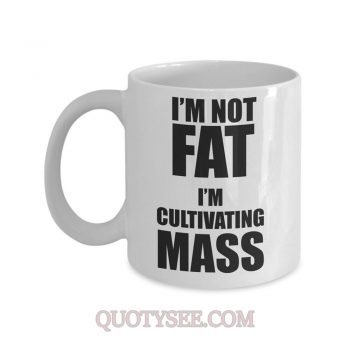 Im not fat Im cultivating mass Mug