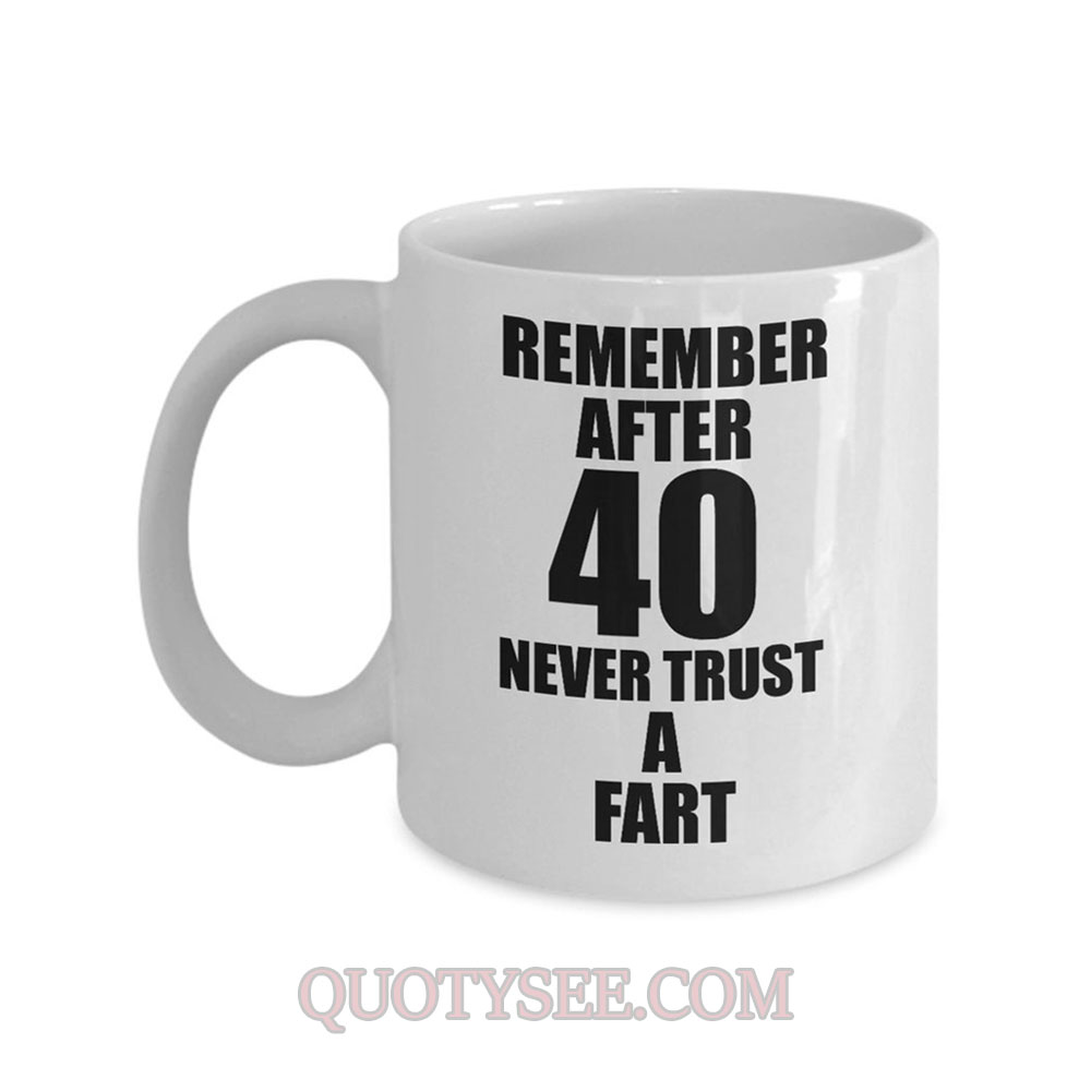 Remember after 40 never trust a fart Mug