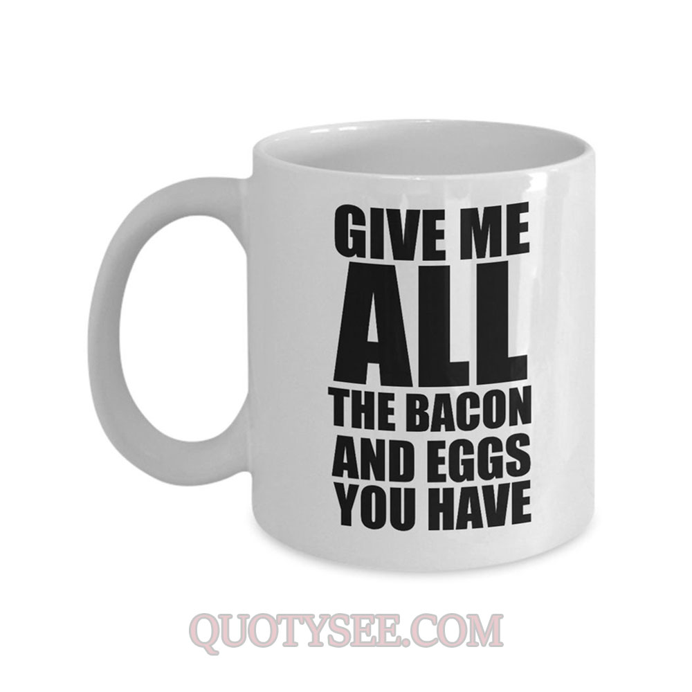 ron-swanson-give-me-all-the-bacon-and-eggs-you-have-mug-quotysee