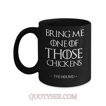 Sandor Clegane Bring me one of those chickens Mug