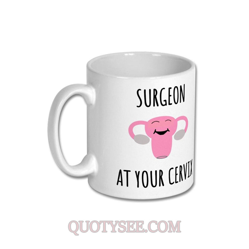 Surgeon at Your Cervix Mug