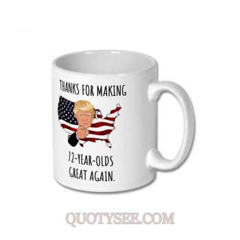 Thank For Making 72 Years Olds Great Again Trump Mug