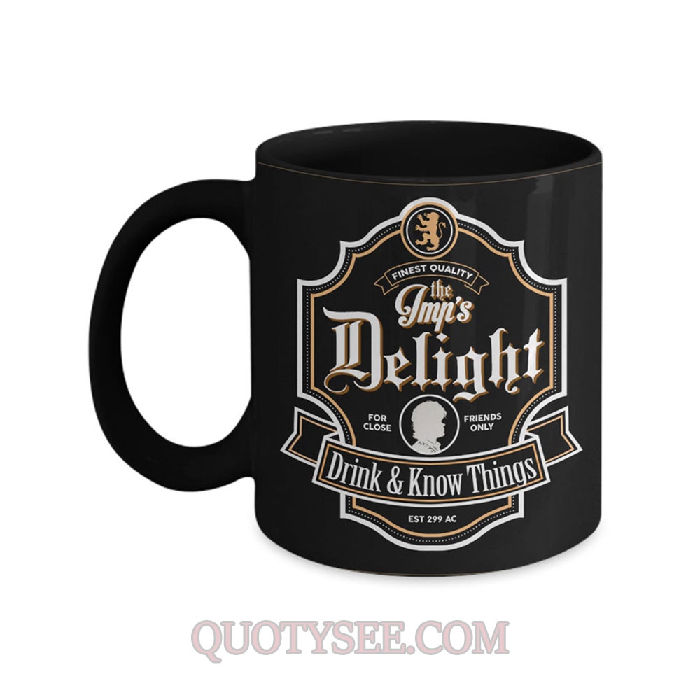 Tyrion mug Imp delight drink and knows thing Lannister Mug