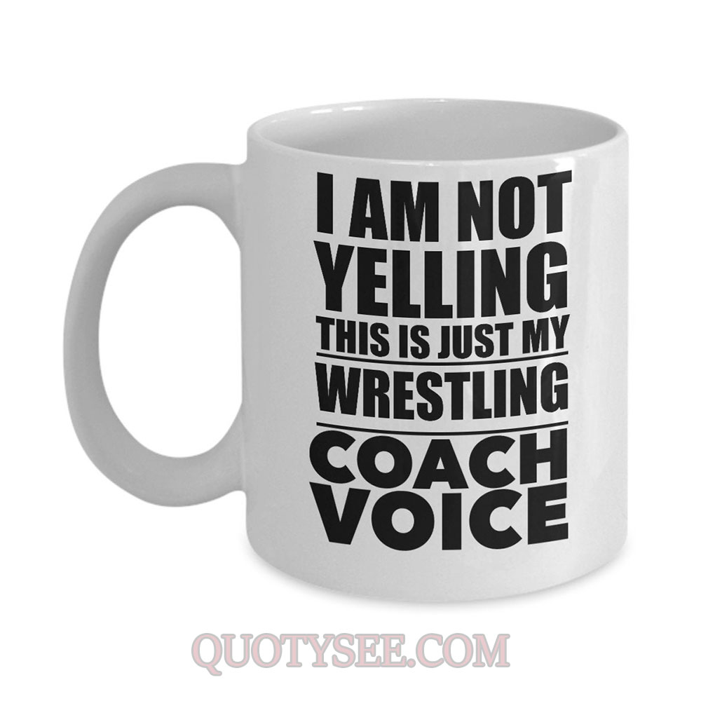 Wrestling Coach I am not yelling this is just my wrestling coach voice Mug