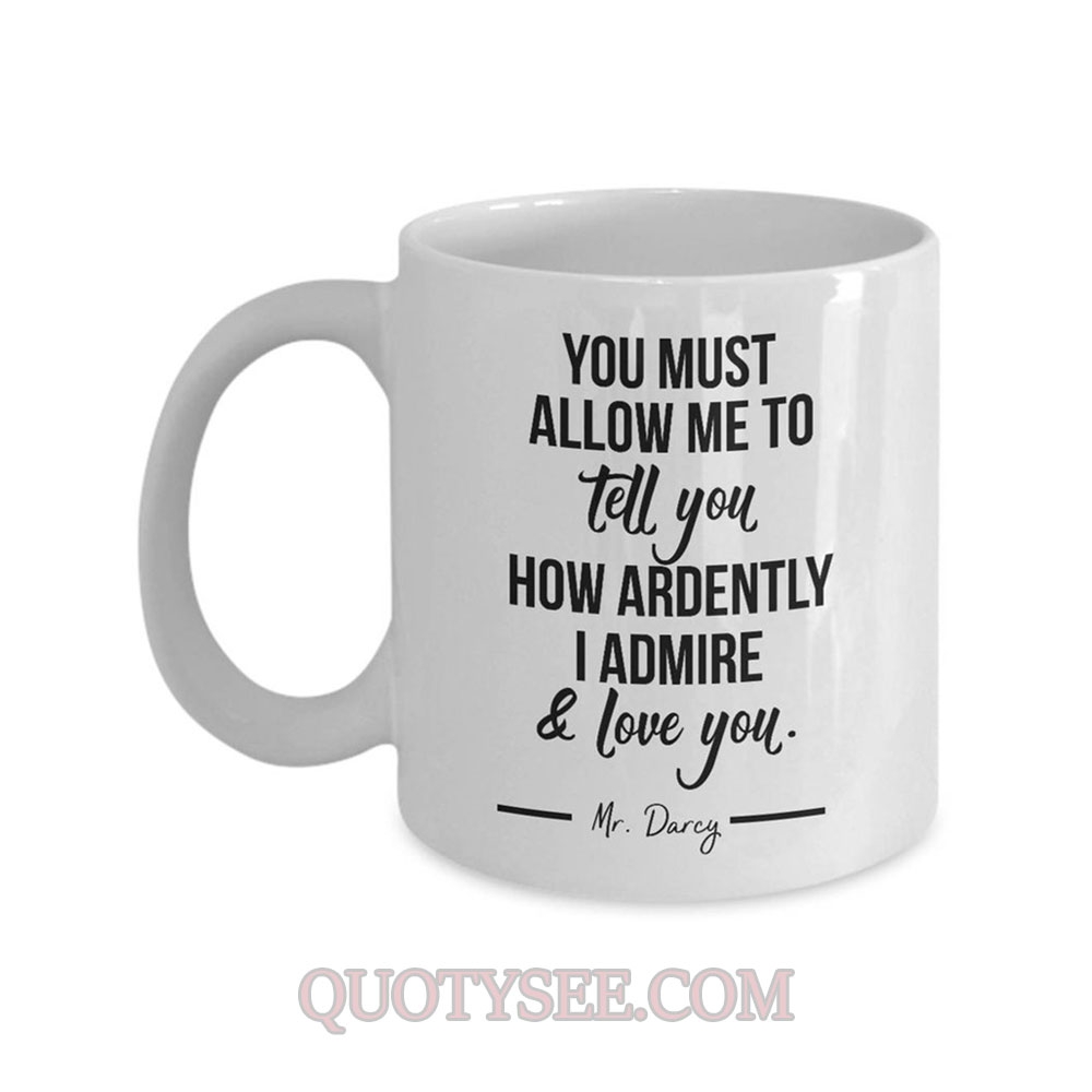 You must allow me to tell you how ardently I admire love you Mug