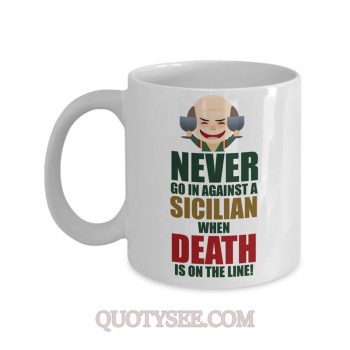 never go in against a Sicilian when death is on the line Mug