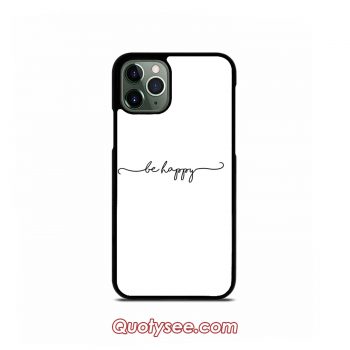 Be Happy Script iPhone Case 11 11 Pro 11 Pro Max XS Max XR X 8 8 Plus 7 7 Plus 6 6S