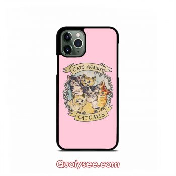 Cats Against Cat Calls iPhone Case 11 11 Pro 11 Pro Max XS Max XR X 8 8 Plus 7 7 Plus 6 6S