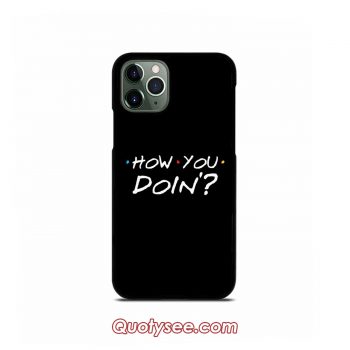 How You Doin iPhone Case 11 11 Pro 11 Pro Max XS Max XR X 8 8 Plus 7 7 Plus 6 6S