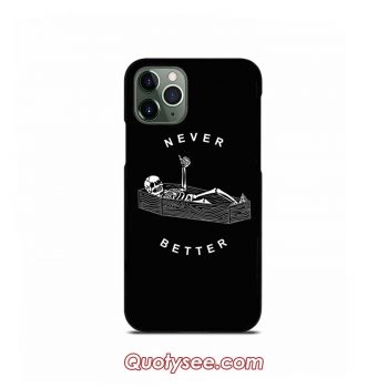 NEVER BETTER iPhone Case 11 11 Pro 11 Pro Max XS Max XR X 8 8 Plus 7 7 Plus 6 6S