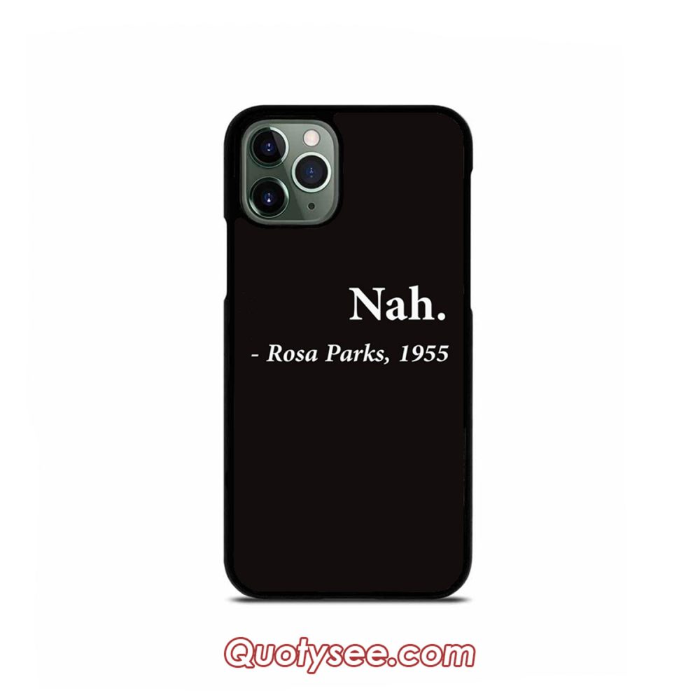 Nah Rosa Parks Quote iPhone Case 11 11 Pro 11 Pro Max XS Max XR X 8 8 Plus 7 7 Plus 6 6S