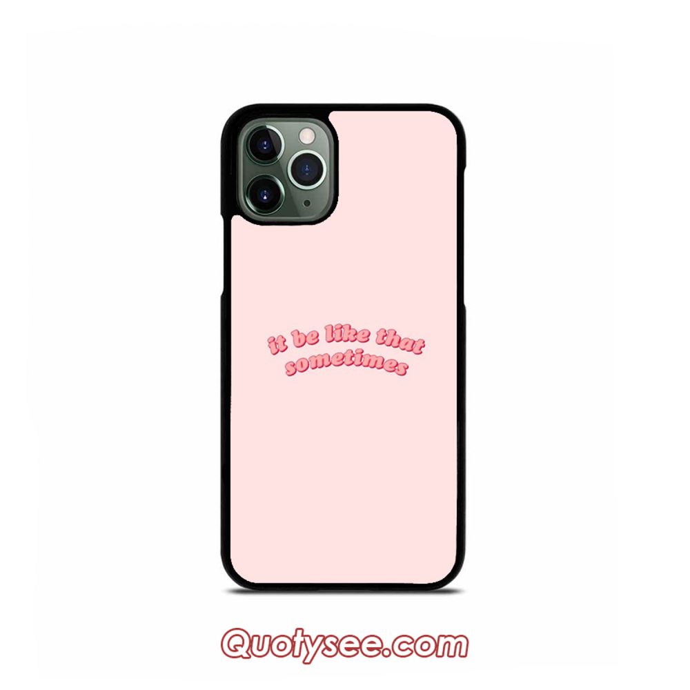it be like that sometimes iPhone Case 11 11 Pro 11 Pro Max XS Max XR X 8 8 Plus 7 7 Plus 6 6S