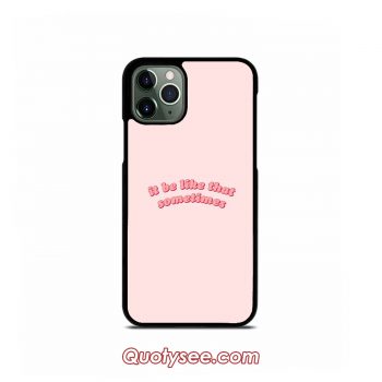 it be like that sometimes iPhone Case 11 11 Pro 11 Pro Max XS Max XR X 8 8 Plus 7 7 Plus 6 6S