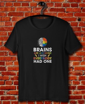 Brains Are Awesome I Wish Everybody Had One Quote Unisex T Shirt