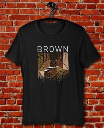 Brown Sugar Quote Unisex T Shirt