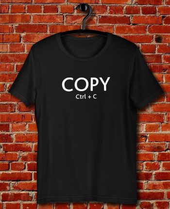 Copy Ctrl C Quote Unisex T Shirt