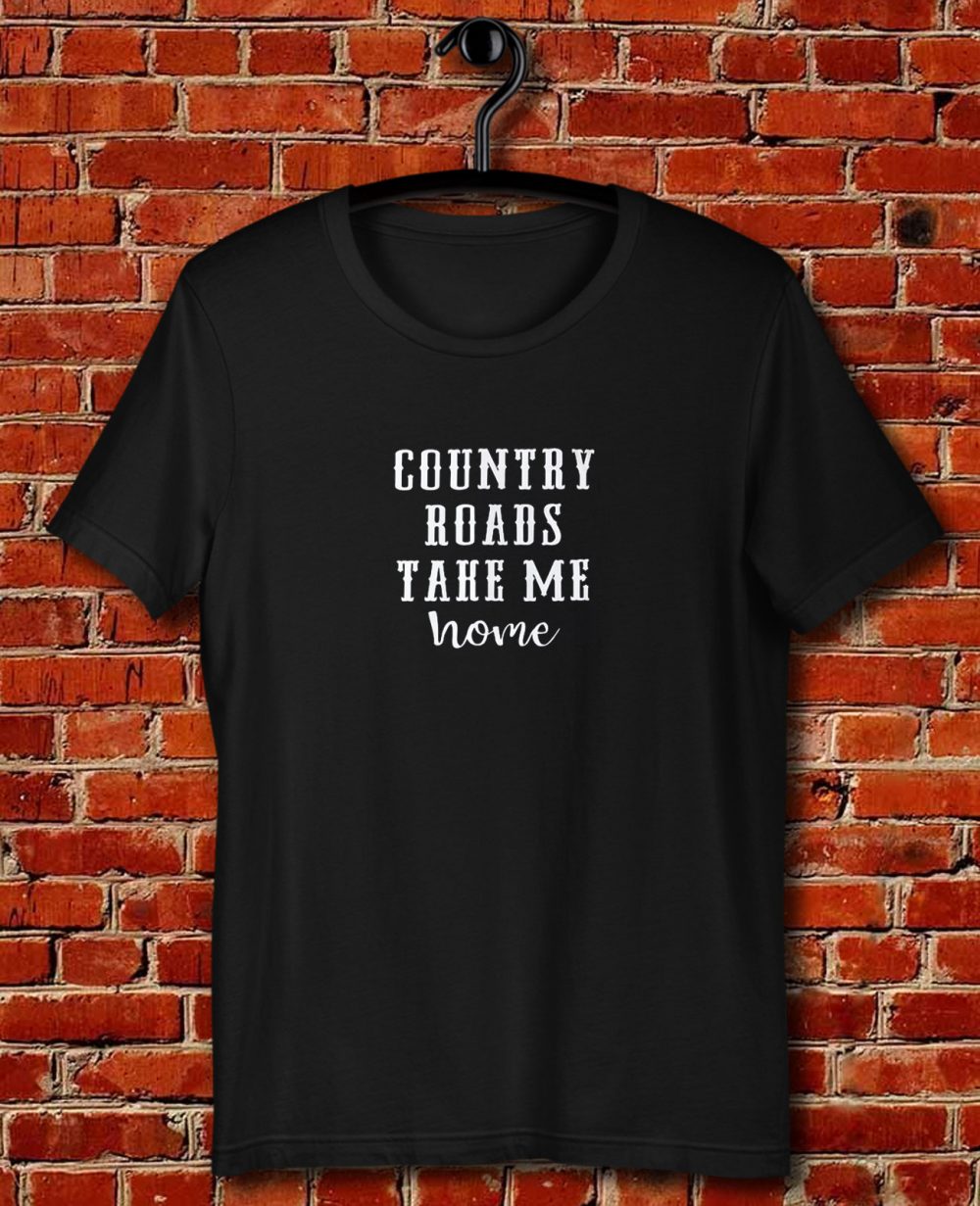 Country Roads Take Me Home Quote Unisex T Shirt