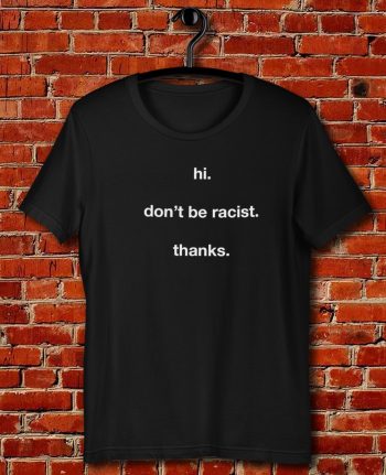 Dont Be Racist Quote Unisex T Shirt