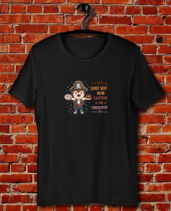 Donut Bout How Exciting The Kindergarten Is Quote Unisex T Shirt