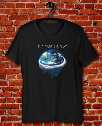 Earth Is Flat Quote Unisex T Shirt