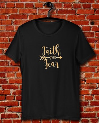 Faith Over Fear Quote Unisex T Shirt