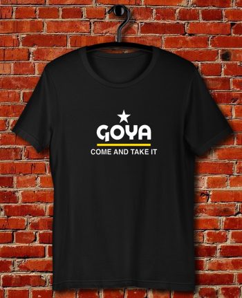Goya Come and Take It Quote Unisex T Shirt